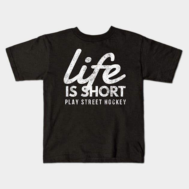 Life Is Short, Play Street Hockey, Fun Inline Hockey Shirt Kids T-Shirt by twizzler3b